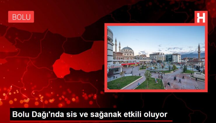 Bolu Dağı’nda sis ve sağanak tesirli oluyor