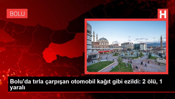 Bolu’da tırla çarpışan araba kağıt üzere ezildi: 2 meyyit, 1 yaralı