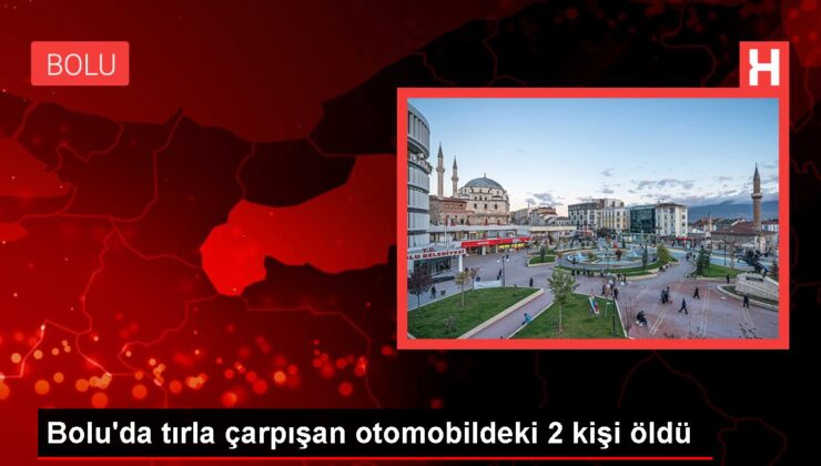 Bolu’da tırla çarpışan arabadaki 2 kişi öldü