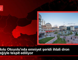 Anadolu Otoyolu’nda dron dayanaklı kontrol