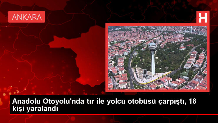 Anadolu Otoyolu’nda Otobüs ve Tır Çarpışması: 18 Yaralı