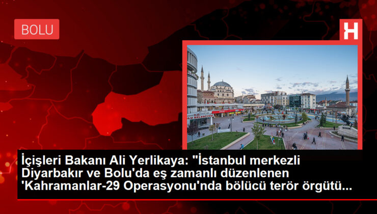 İçişleri Bakanı Ali Yerlikaya: “İstanbul merkezli Diyarbakır ve Bolu’da eş vakitli düzenlenen ‘Kahramanlar-29 Operasyonu’nda bölücü terör örgütü…