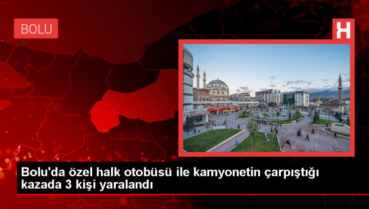 Bolu’da özel halk otobüsü ile kamyonetin çarpışması sonucu 3 kişi yaralandı