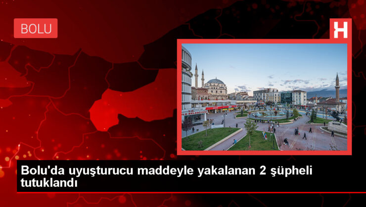 Bolu’da Uyuşturucu Operasyonu: 2 Kuşkulu Tutuklandı