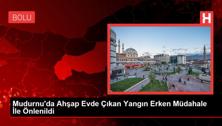 Mudurnu’da Ahşap Konutta Çıkan Yangın Erken Müdahale İle Önlenildi